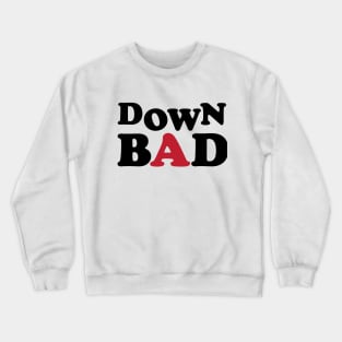 Down Bad Crewneck Sweatshirt